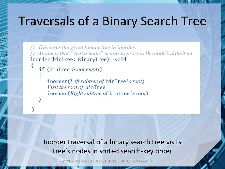 Traversals of a Binary Search Tree Inorder traversal of a binary search tree visits
