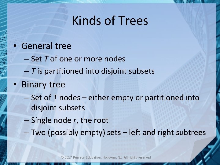 Kinds of Trees • General tree – Set T of one or more nodes