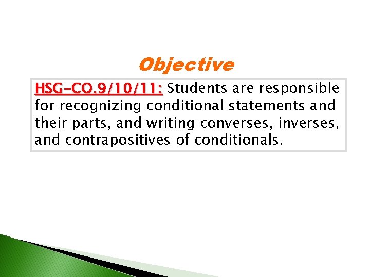 Objective HSG-CO. 9/10/11: Students are responsible for recognizing conditional statements and their parts, and