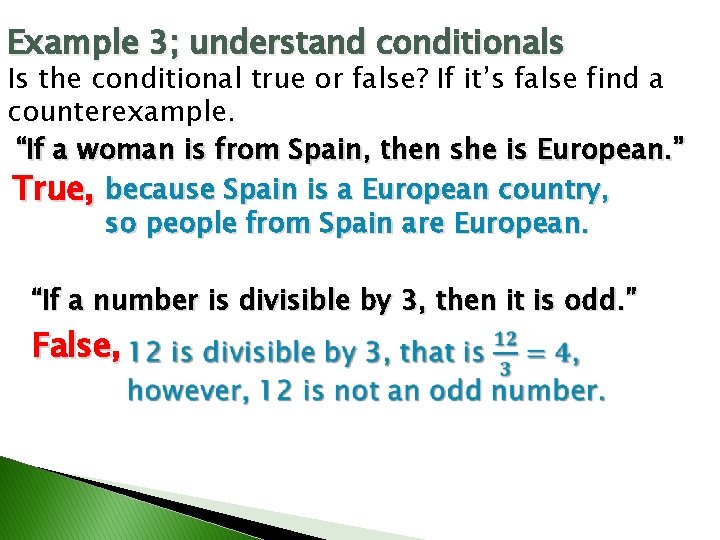 Example 3; understand conditionals Is the conditional true or false? If it’s false find