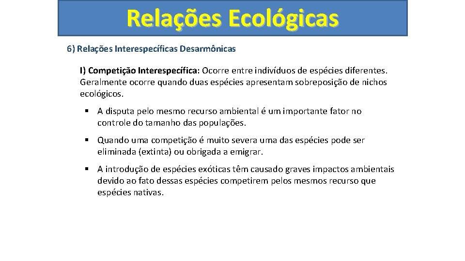 Relações Ecológicas 6) Relações Interespecíficas Desarmônicas I) Competição Interespecífica: Ocorre entre indivíduos de espécies
