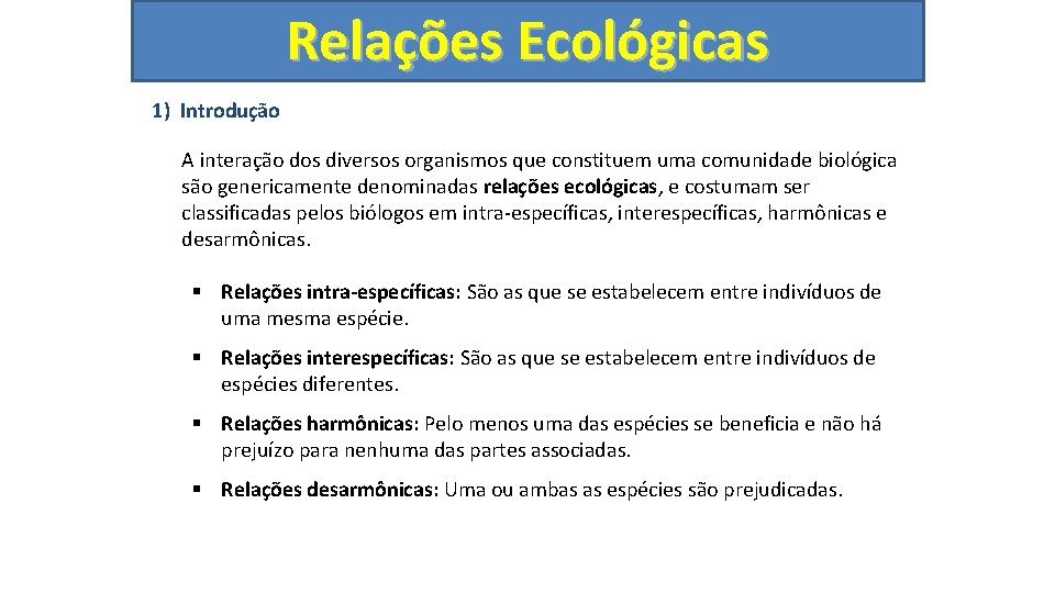 Relações Ecológicas 1) Introdução A interação dos diversos organismos que constituem uma comunidade biológica