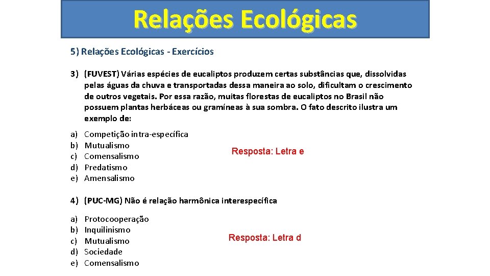 Relações Ecológicas 5) Relações Ecológicas - Exercícios 3) (FUVEST) Várias espécies de eucaliptos produzem