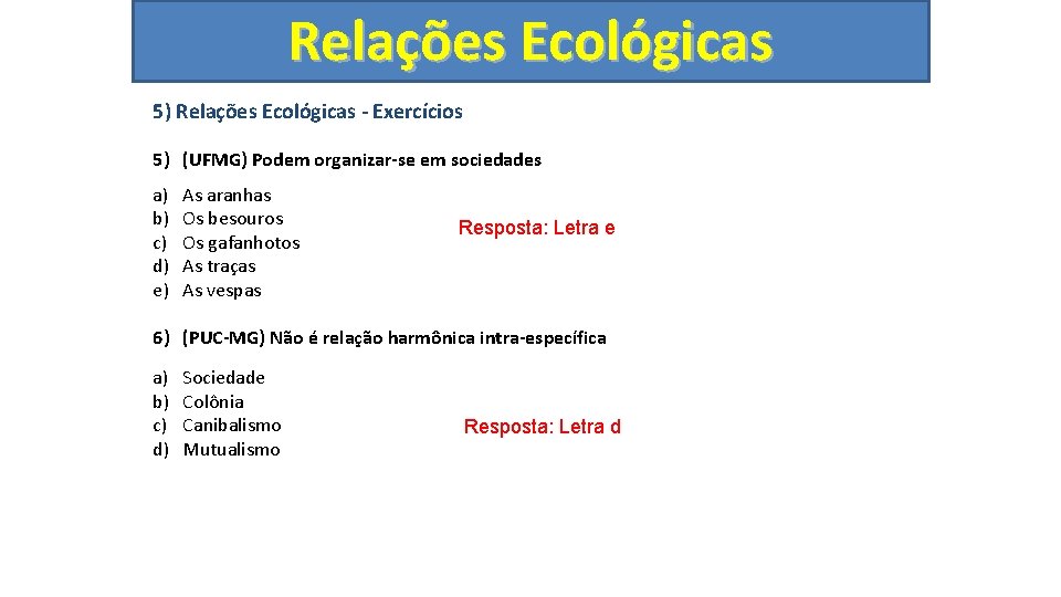 Relações Ecológicas 5) Relações Ecológicas - Exercícios 5) (UFMG) Podem organizar-se em sociedades a)