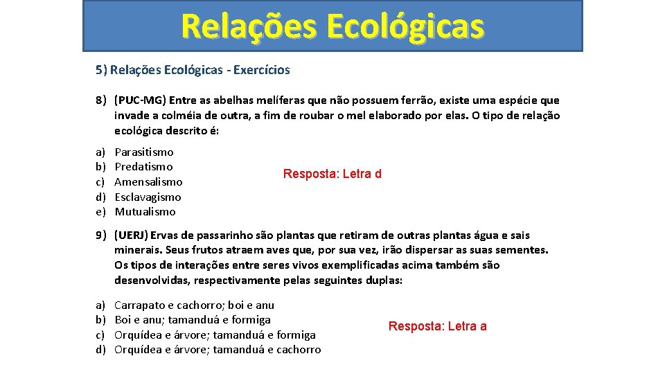 Relações Ecológicas 5) Relações Ecológicas - Exercícios 8) (PUC-MG) Entre as abelhas melíferas que