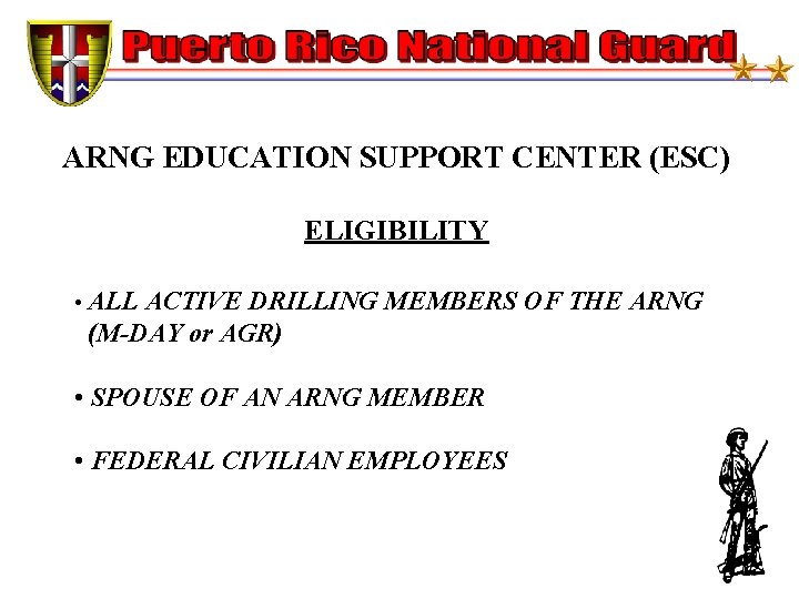 ARNG EDUCATION SUPPORT CENTER (ESC) ELIGIBILITY • ALL ACTIVE DRILLING MEMBERS OF THE ARNG