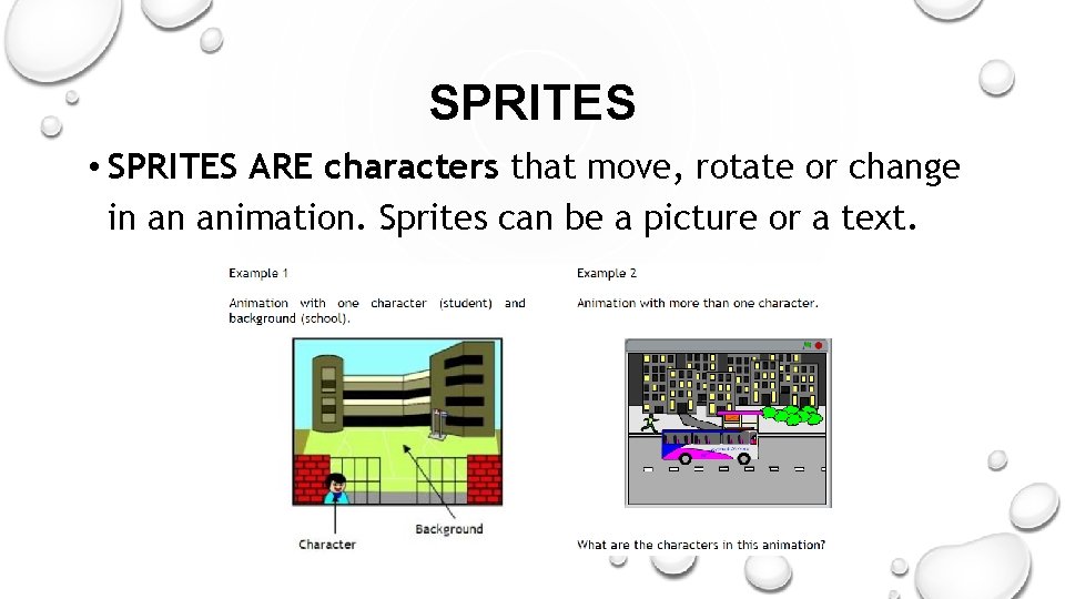 SPRITES • SPRITES ARE characters that move, rotate or change in an animation. Sprites SPRITES • SPRITES ARE characters that move, rotate or change in an animation. Sprites