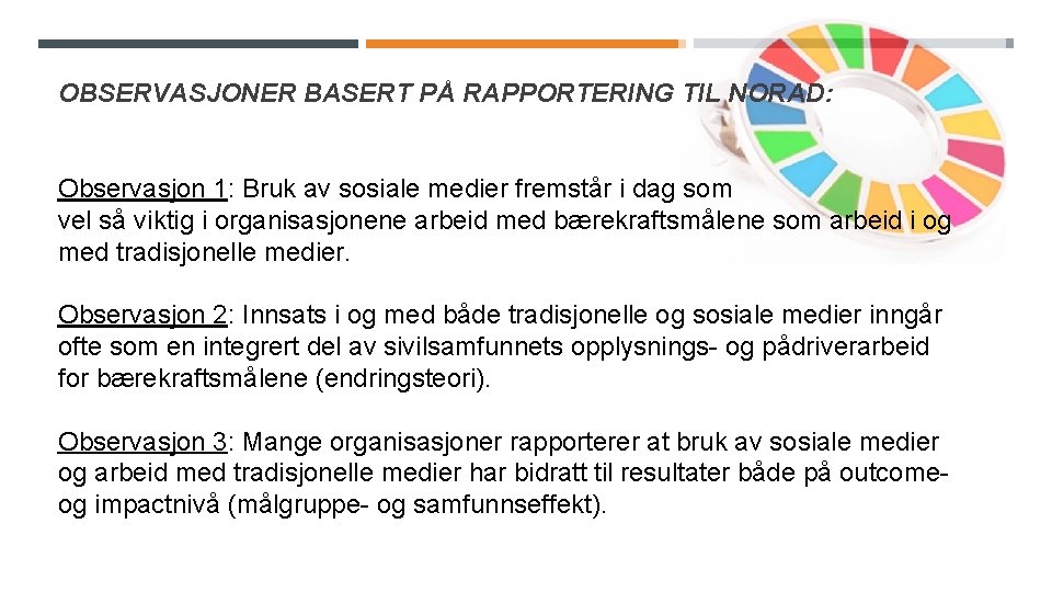 OBSERVASJONER BASERT PÅ RAPPORTERING TIL NORAD: Observasjon 1: Bruk av sosiale medier fremstår i