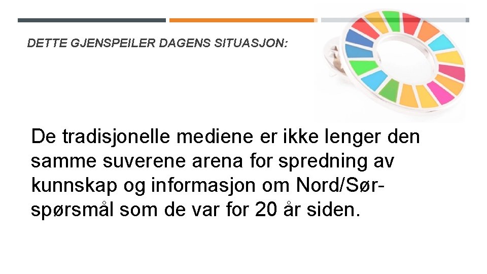 DETTE GJENSPEILER DAGENS SITUASJON: De tradisjonelle mediene er ikke lenger den samme suverene arena