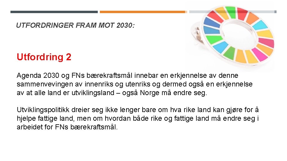 UTFORDRINGER FRAM MOT 2030: Utfordring 2 Agenda 2030 og FNs bærekraftsmål innebar en erkjennelse