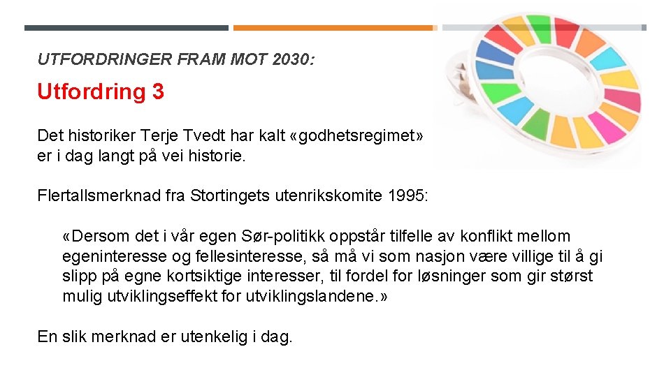 UTFORDRINGER FRAM MOT 2030: Utfordring 3 Det historiker Terje Tvedt har kalt «godhetsregimet» er