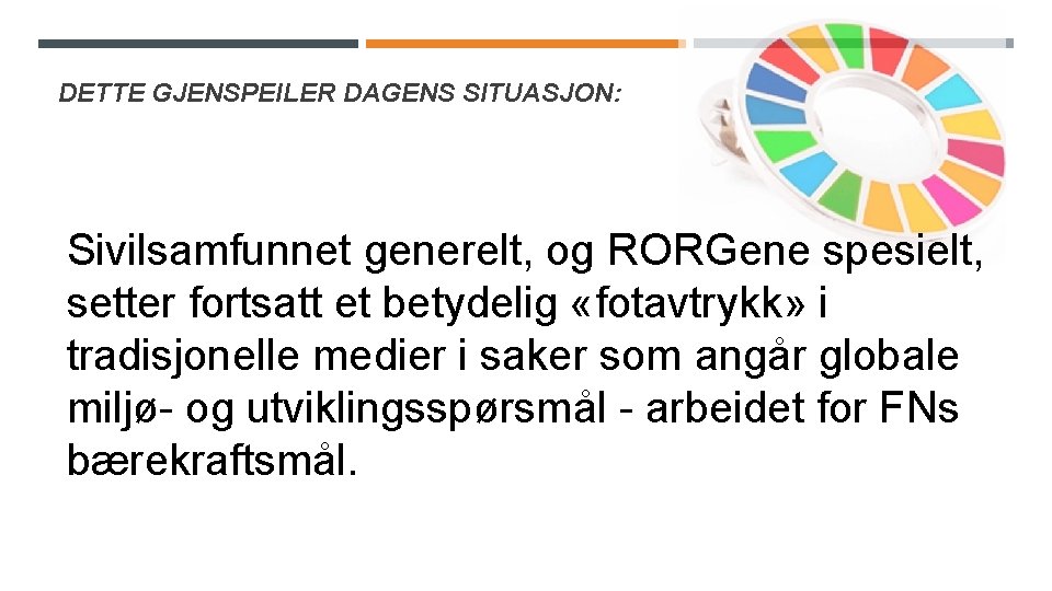 DETTE GJENSPEILER DAGENS SITUASJON: Sivilsamfunnet generelt, og RORGene spesielt, setter fortsatt et betydelig «fotavtrykk»