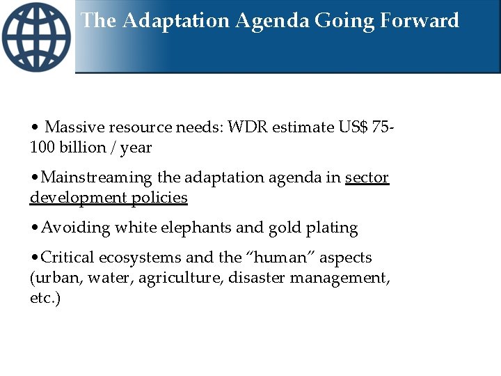The Adaptation Agenda Going Forward • Massive resource needs: WDR estimate US$ 75100 billion