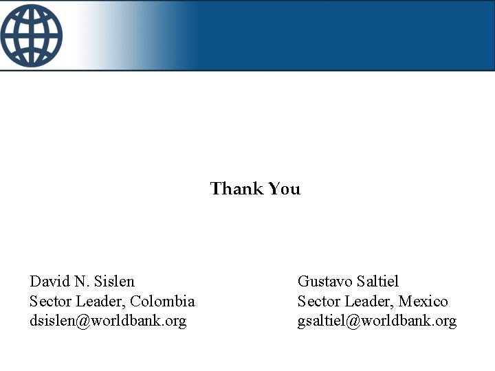 Thank You David N. Sislen Sector Leader, Colombia dsislen@worldbank. org Gustavo Saltiel Sector Leader,