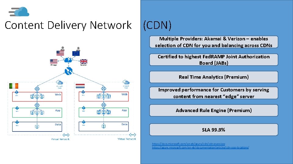 Content Delivery Network (CDN) Multiple Providers: Akamai & Verizon – enables selection of CDN