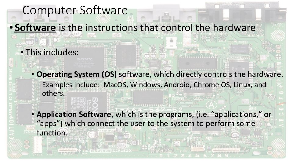 Computer Software • Software is the instructions that control the hardware • This includes: