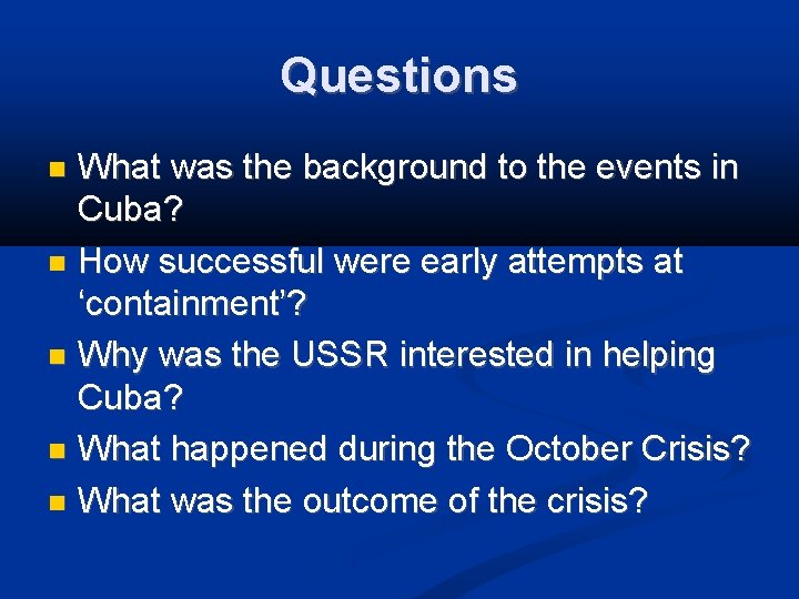 Questions What was the background to the events in Cuba? How successful were early