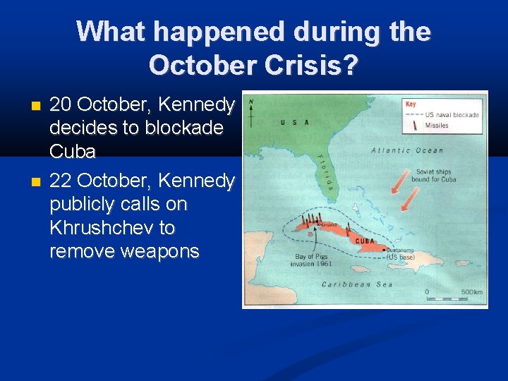 What happened during the October Crisis? 20 October, Kennedy decides to blockade Cuba 22