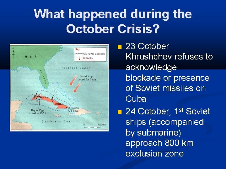 What happened during the October Crisis? 23 October Khrushchev refuses to acknowledge blockade or