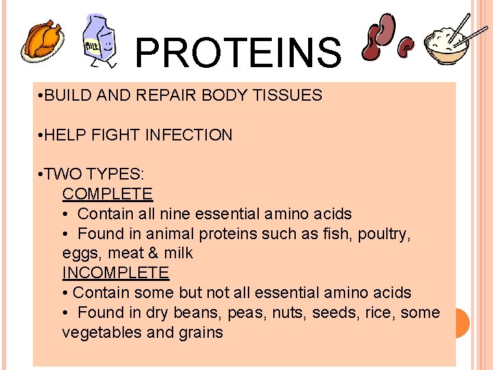 PROTEINS • BUILD AND REPAIR BODY TISSUES • HELP FIGHT INFECTION • TWO TYPES: