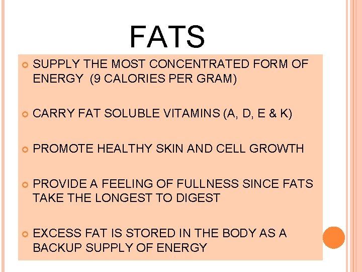 FATS SUPPLY THE MOST CONCENTRATED FORM OF ENERGY (9 CALORIES PER GRAM) CARRY FAT