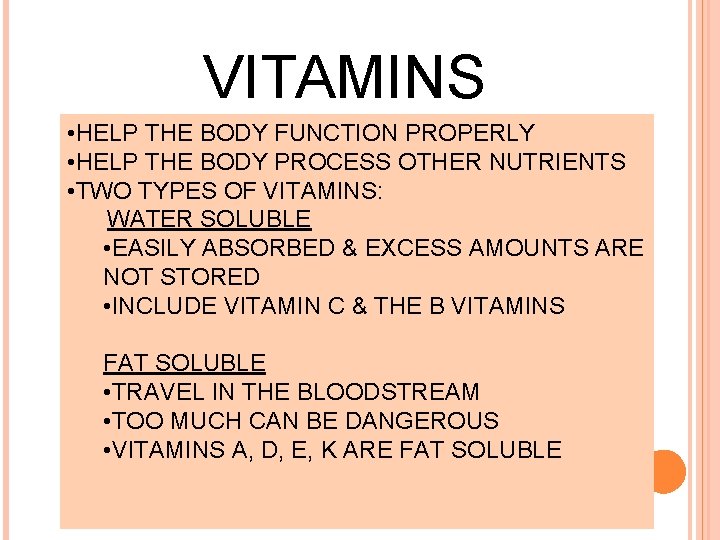 VITAMINS • HELP THE BODY FUNCTION PROPERLY • HELP THE BODY PROCESS OTHER NUTRIENTS