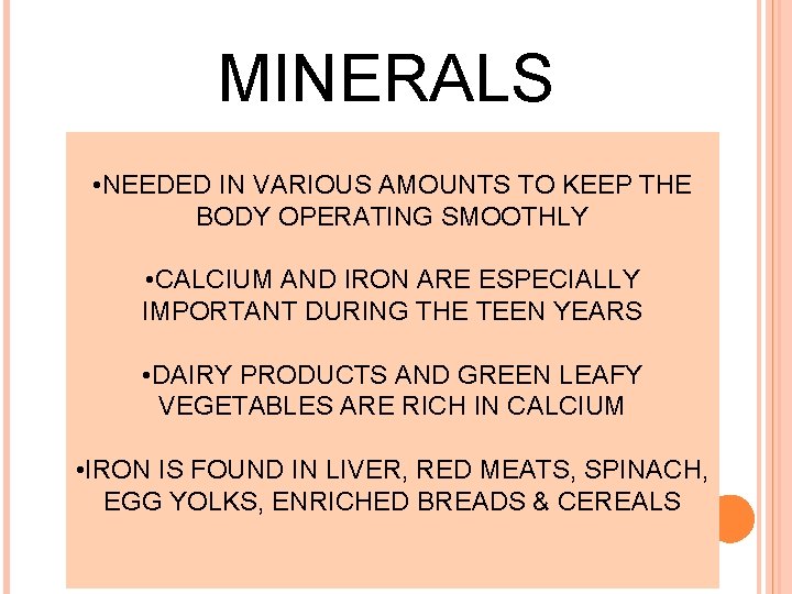 MINERALS • NEEDED IN VARIOUS AMOUNTS TO KEEP THE BODY OPERATING SMOOTHLY • CALCIUM