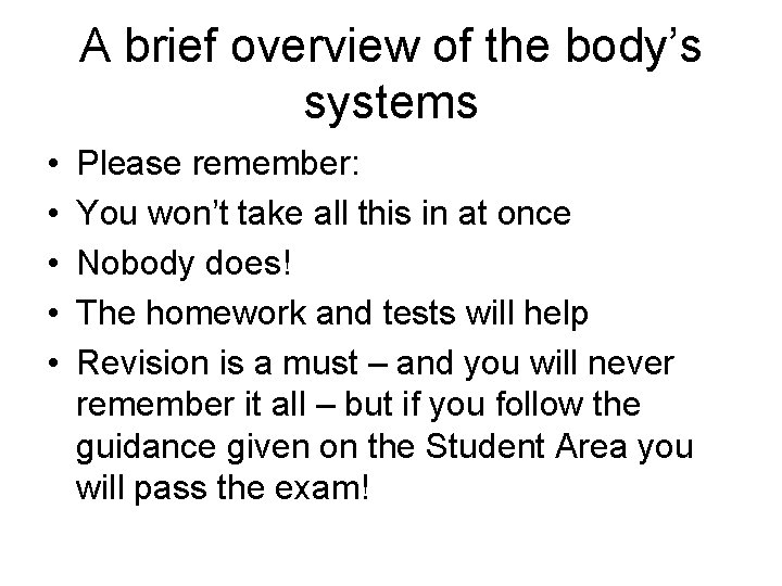 A brief overview of the body’s systems • • • Please remember: You won’t