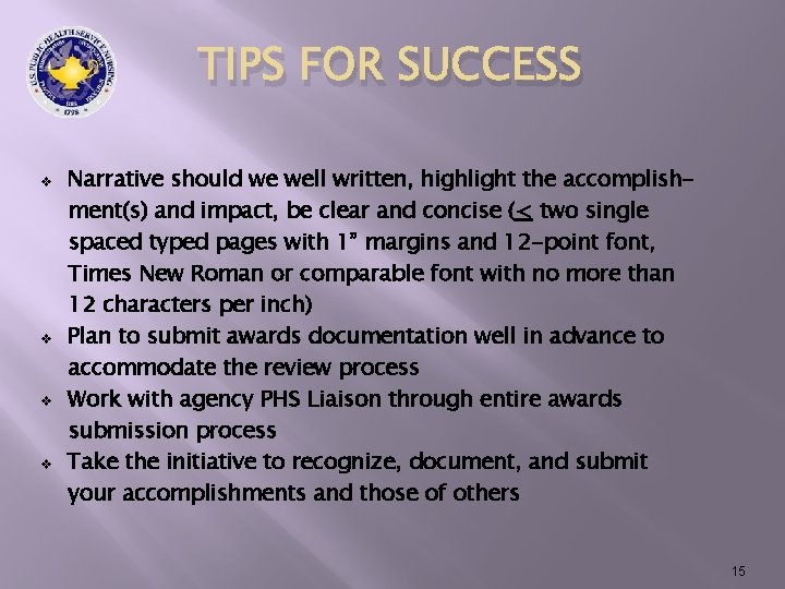 TIPS FOR SUCCESS v v Narrative should we well written, highlight the accomplishment(s) and