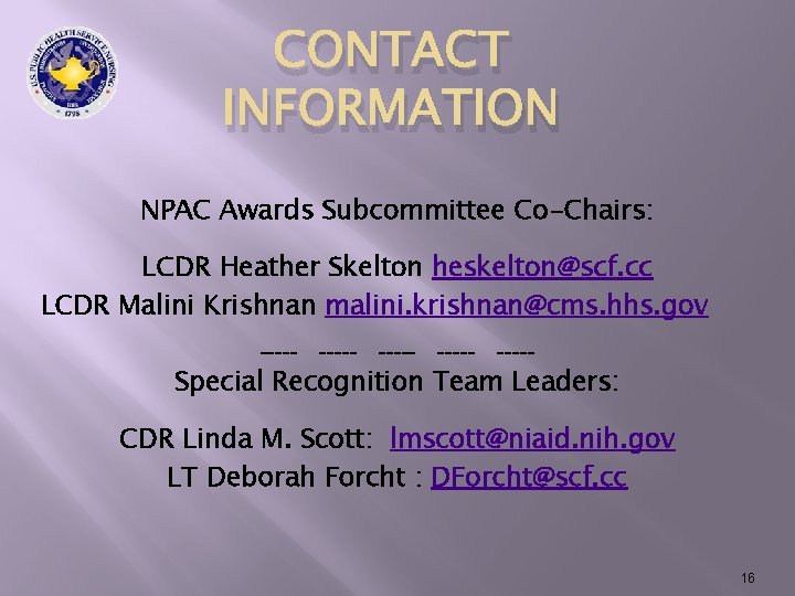 CONTACT INFORMATION NPAC Awards Subcommittee Co-Chairs: LCDR Heather Skelton heskelton@scf. cc LCDR Malini Krishnan