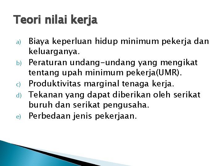 Teori nilai kerja a) b) c) d) e) Biaya keperluan hidup minimum pekerja dan