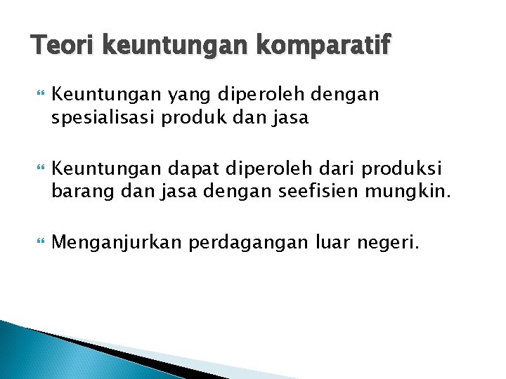 Teori keuntungan komparatif Keuntungan yang diperoleh dengan spesialisasi produk dan jasa Keuntungan dapat diperoleh