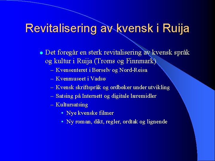 Revitalisering av kvensk i Ruija l Det foregår en sterk revitalisering av kvensk språk