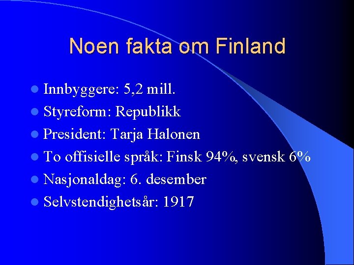 Noen fakta om Finland l Innbyggere: 5, 2 mill. l Styreform: Republikk l President: