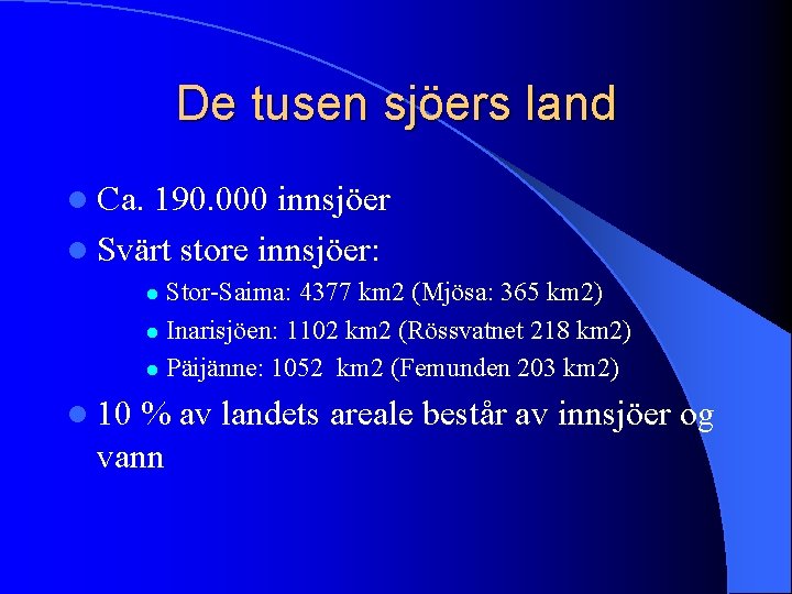 De tusen sjöers land l Ca. 190. 000 innsjöer l Svärt store innsjöer: Stor-Saima: