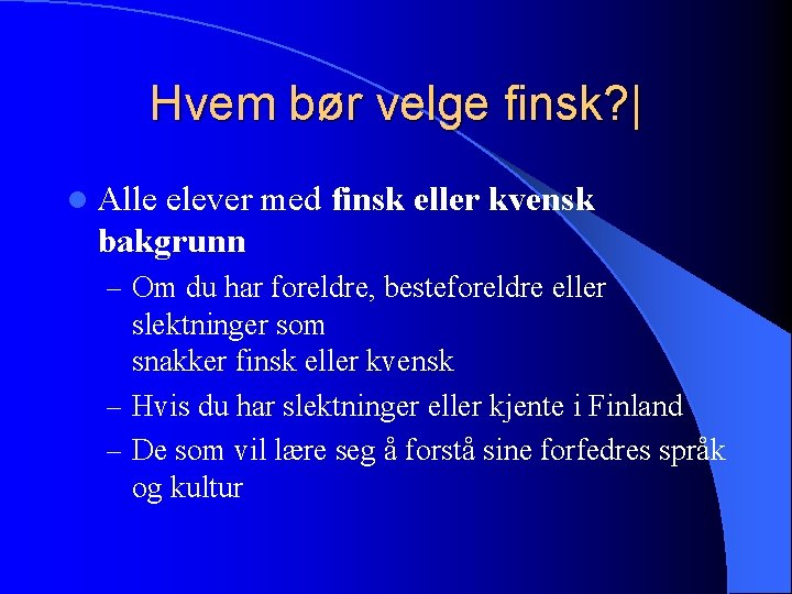 Hvem bør velge finsk? | l Alle elever med finsk eller kvensk bakgrunn –