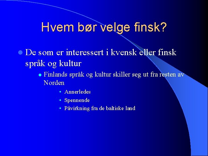 Hvem bør velge finsk? l De som er interessert i kvensk eller finsk språk