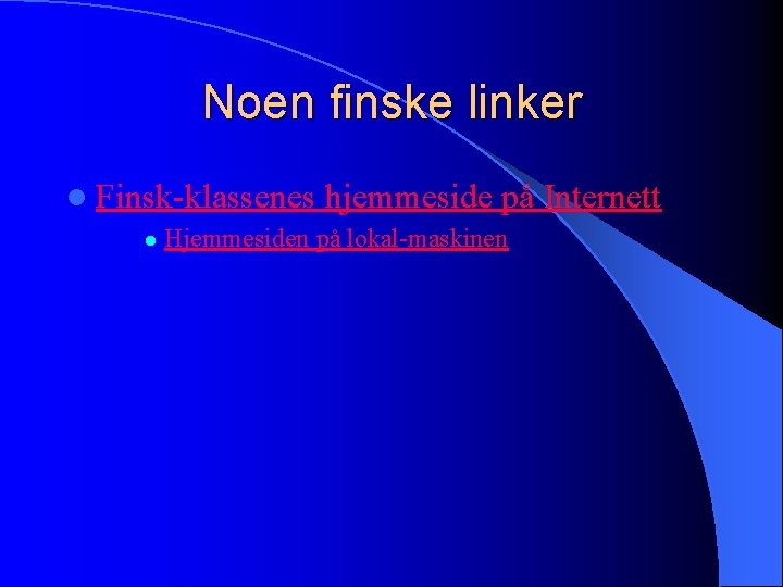 Noen finske linker l Finsk-klassenes l hjemmeside på Internett Hjemmesiden på lokal-maskinen 