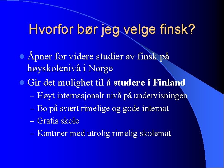 Hvorfor bør jeg velge finsk? l Åpner for videre studier av finsk på høyskolenivå