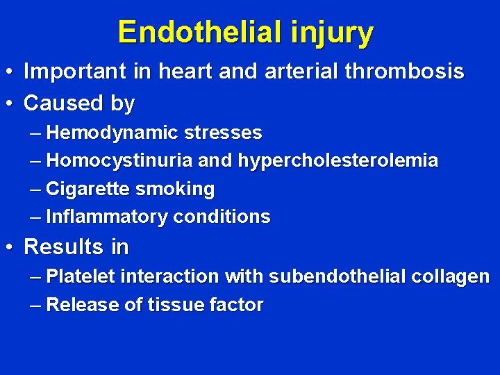 Endothelial injury • Important in heart and arterial thrombosis • Caused by – Hemodynamic
