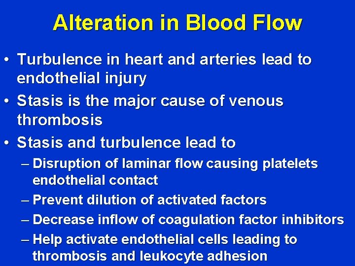 Alteration in Blood Flow • Turbulence in heart and arteries lead to endothelial injury