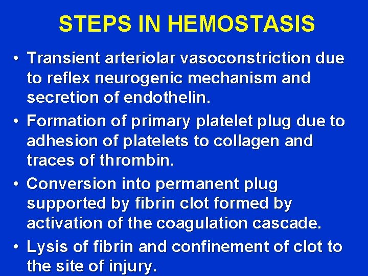 STEPS IN HEMOSTASIS • Transient arteriolar vasoconstriction due to reflex neurogenic mechanism and secretion