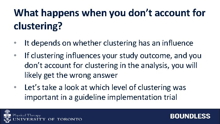 What happens when you don’t account for clustering? • It depends on whether clustering