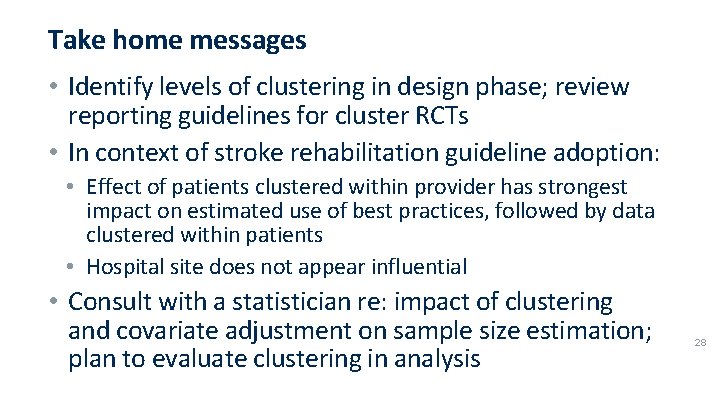 Take home messages • Identify levels of clustering in design phase; review reporting guidelines