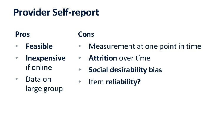 Provider Self-report Pros • Feasible • Inexpensive if online • Data on large group