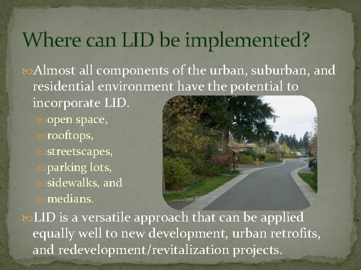 Where can LID be implemented? Almost all components of the urban, suburban, and residential
