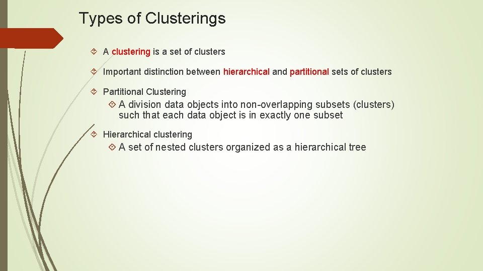 Types of Clusterings A clustering is a set of clusters Important distinction between hierarchical
