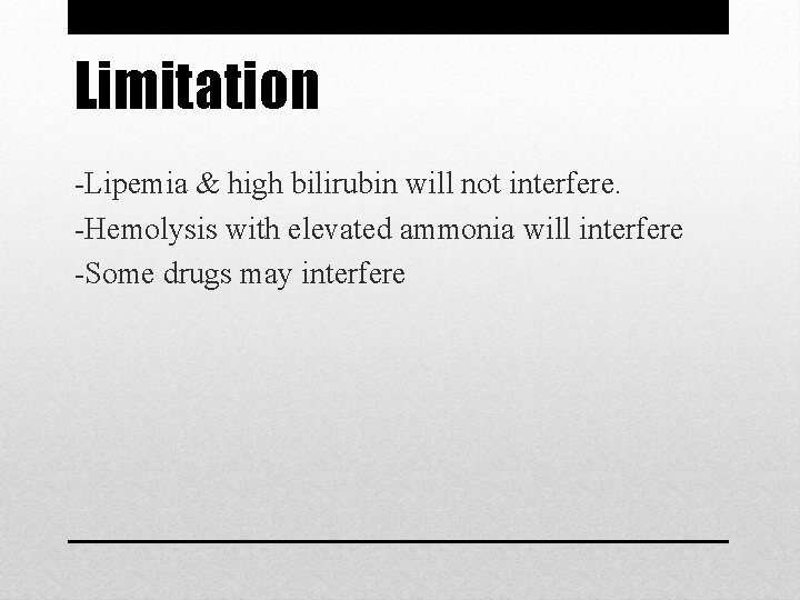 Limitation -Lipemia & high bilirubin will not interfere. -Hemolysis with elevated ammonia will interfere