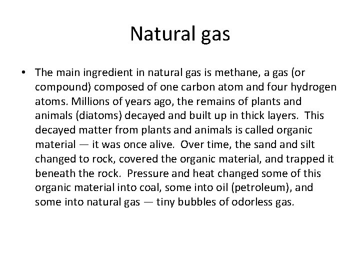 Natural gas • The main ingredient in natural gas is methane, a gas (or