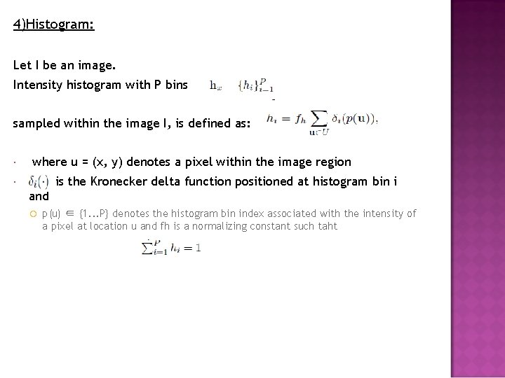 4)Histogram: Let I be an image. Intensity histogram with P bins sampled within the
